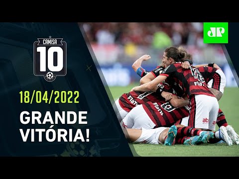 Flamengo JOGA BEM e SUPERA o São Paulo no Maracanã! | CAMISA 10 – 18/04/22