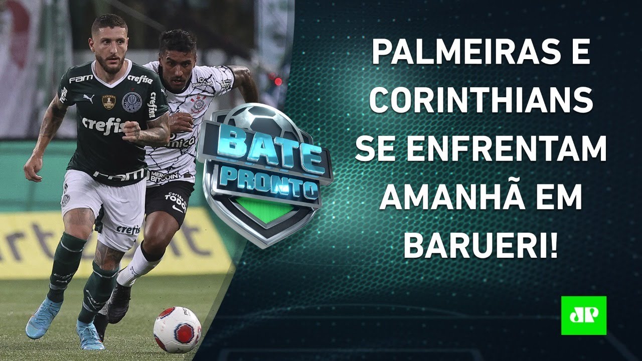 É JOGÃO! Palmeiras e Corinthians MEDEM FORÇAS em DÉRBI amanhã! | BATE-PRONTO – 22/04/22