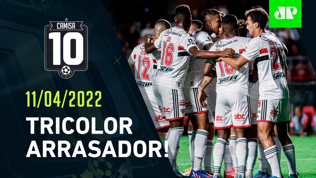 São Paulo GOLEIA e ESTREIA VOANDO no Brasileirão; Corinthians TAMBÉM VENCE! | CAMISA 10 – 11/04/22