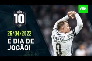 HOJE TEM! Corinthians DESAFIA o Boca Juniors em JOGÃO pela Libertadores! | CAMISA 10 – 26/04/22