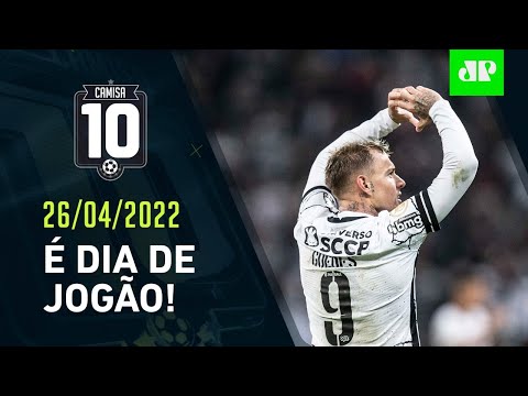 HOJE TEM! Corinthians DESAFIA o Boca Juniors em JOGÃO pela Libertadores! | CAMISA 10 – 26/04/22
