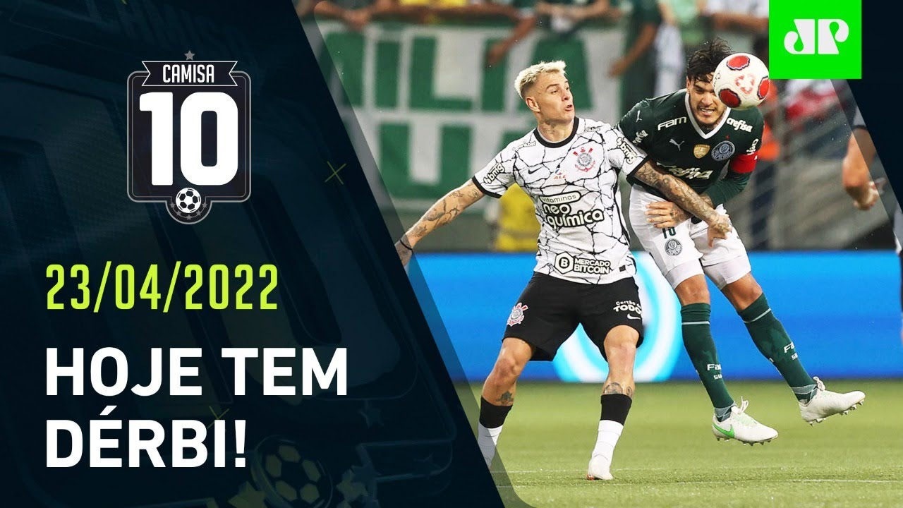 HOJE VAI FERVER! Palmeiras e Corinthians SE ENFRENTAM em JOGÃO no Brasileiro! | CAMISA 10 – 23/04/22