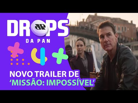 TRAILER DO NOVO "MISSÃO: IMPOSSÍVEL" E O FIM DE "THIS IS US" | DROPS da Pan - 24/05/22