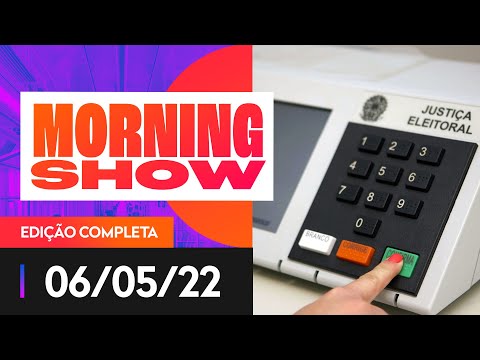 AUDITORIA NAS ELEIÇÕES - MORNING SHOW - 06/05/22