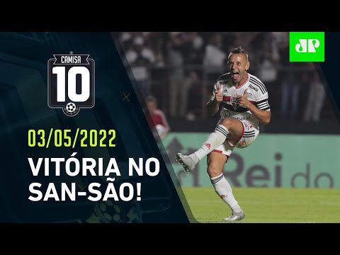 DEU TRICOLOR! São Paulo VENCE o Santos, que SE REVOLTA com a ARBITRAGEM! | CAMISA 10 – 03/05/22