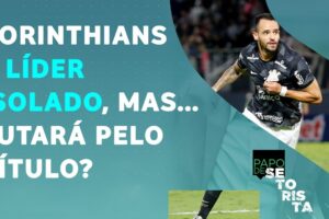 LIDERANÇA PROVA que o Corinthians pode BRIGAR pelo TÍTULO BRASILEIRO? | PAPO DE SETORISTA – 09/05/22