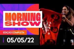 SHOW DE MERCURY PRÓ-LULA INVESTIGADO - MORNING SHOW - 05/05/22