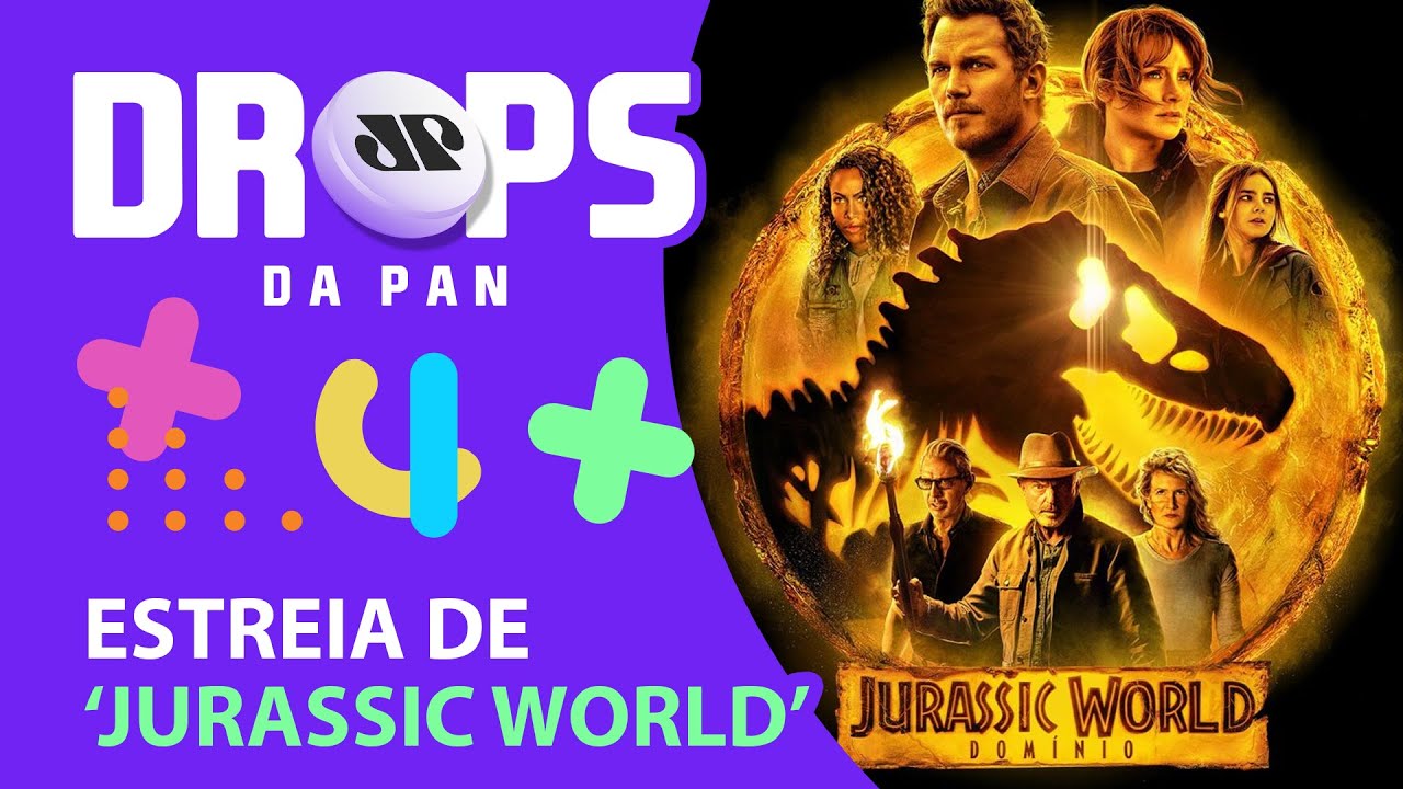 'JURASSIC WORLD: DOMÍNIO' CHEGA AOS CINEMAS | DROPS da Pan - 02/06/22