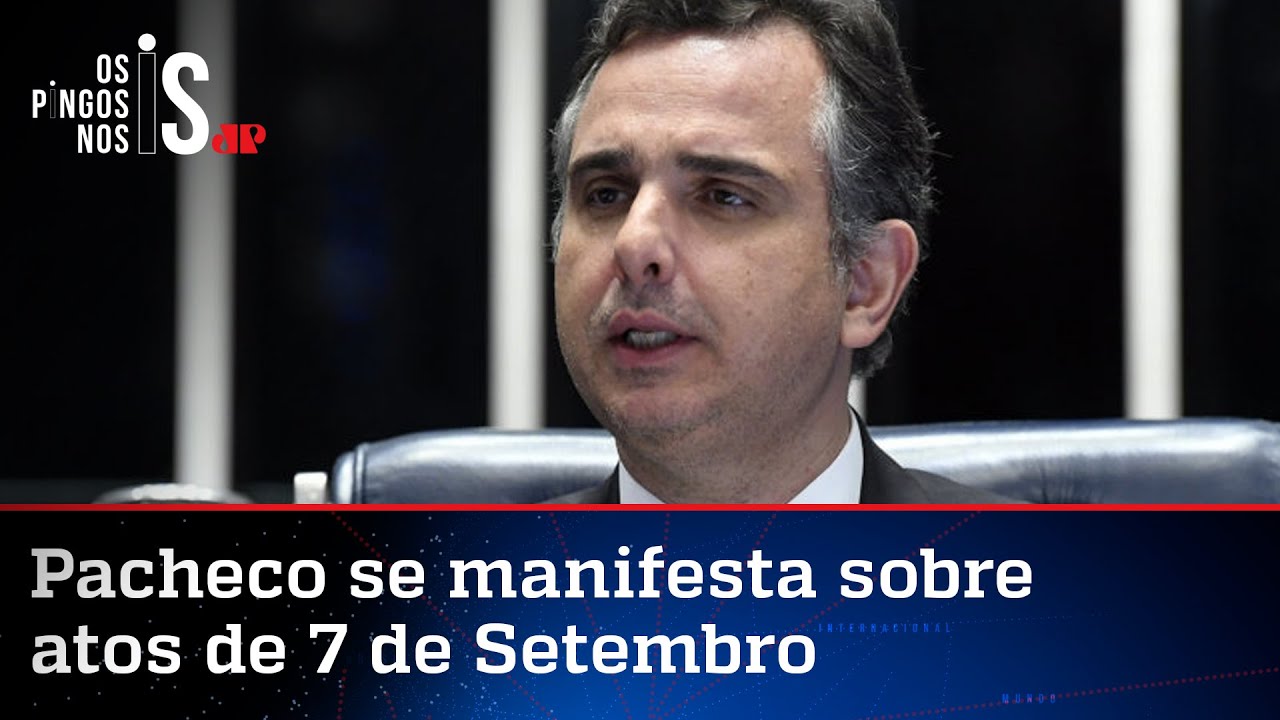 Pacheco coloca dúvidas sobre o 7 de Setembro e reclama de ausência de Bolsonaro no Congresso